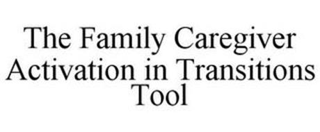 THE FAMILY CAREGIVER ACTIVATION IN TRANSITIONS TOOL