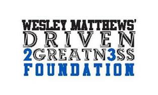 WESLEY MATTHEWS' DRIVEN2GREATN3SS FOUNDATION