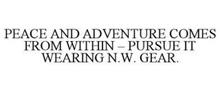 PEACE AND ADVENTURE COMES FROM WITHIN - PURSUE IT WEARING N.W. GEAR.