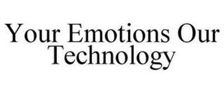 YOUR EMOTIONS OUR TECHNOLOGY