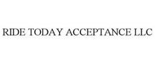 RIDE TODAY ACCEPTANCE LLC