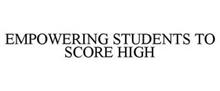EMPOWERING STUDENTS TO SCORE HIGH