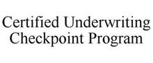 CERTIFIED UNDERWRITING CHECKPOINT PROGRAM