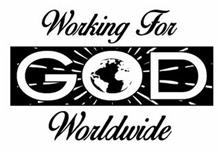 WORKING FOR GOD WORLDWIDE