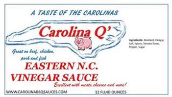 A TASTE OF THE CAROLINAS CAROLINA Q' GREAT ON BEEF, CHICKEN, PORK AND FISH EASTERN N.C. VINEGAR SAUCE EXCELLENT WITH MEATS, CHEESES AND MORE! WWW.CAROLINABBQSAUCES.COM