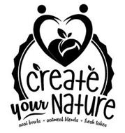 CREATE YOUR NATURE ACAI BOWLS + OATMEALBLENDS + FRESH TAKES