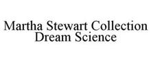 MARTHA STEWART COLLECTION DREAM SCIENCE