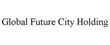 GLOBAL FUTURE CITY HOLDING