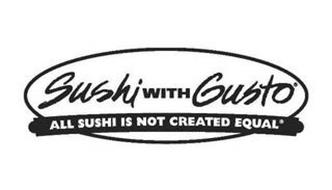 SUSHI WITH GUSTO ALL SUSHI IS NOT CREATED EQUAL
