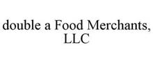 DOUBLE A FOOD MERCHANTS, LLC
