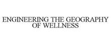 ENGINEERING THE GEOGRAPHY OF WELLNESS
