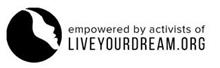 EMPOWERED BY ACTIVISTS OF LIVEYOURDREAM.ORG