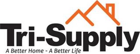 TRI-SUPPLY A BETTER HOME - A BETTER LIFE