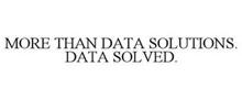 MORE THAN DATA SOLUTIONS. DATA SOLVED.