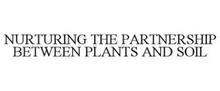 NURTURING THE PARTNERSHIP BETWEEN PLANTS AND SOIL