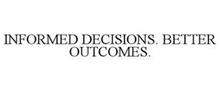 INFORMED DECISIONS. BETTER OUTCOMES.