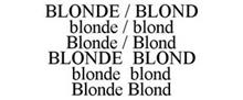 BLONDE / BLOND BLONDE / BLOND BLONDE / BLOND BLONDE BLOND BLONDE BLOND BLONDE BLOND