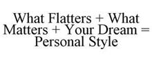 WHAT FLATTERS + WHAT MATTERS + YOUR DREAM = PERSONAL STYLE