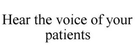 HEAR THE VOICE OF YOUR PATIENTS