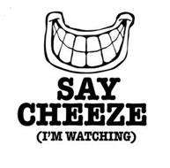 SAY CHEEZE (I'M WATCHING)