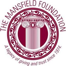 THE MANSFIELD FOUNDATION A LEGACY OF GIVING AND TRUST SINCE 1974.