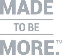MADE TO BE MORE.