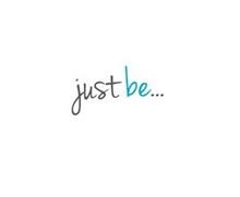 JUST BE...