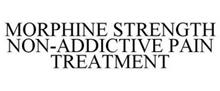 MORPHINE STRENGTH NON-ADDICTIVE PAIN TREATMENT