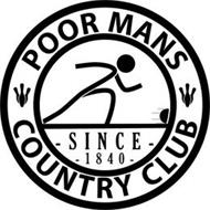 POOR MAN'S COUNTRY CLUB - SINCE - 1840 -