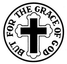 BUT FOR THE GRACE OF GOD
