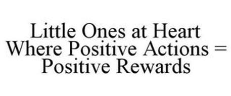 LITTLE ONES AT HEART WHERE POSITIVE ACTIONS = POSITIVE REWARDS