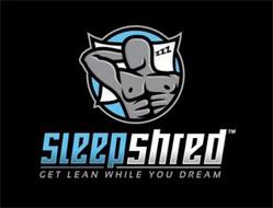 SLEEP SHRED; GET LEAN WHILE YOU DREAM