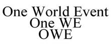 ONE WORLD EVENT ONE WE OWE