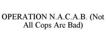 OPERATION N.A.C.A.B. (NOT ALL COPS ARE BAD)