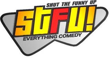 SHUT THE FUNNY UP STFU! EVERYTHING COMEDY