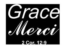 GRACE MERCI 2 COR. 12:9.