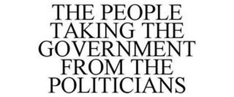 THE PEOPLE TAKING THE GOVERNMENT FROM THE POLITICIANS