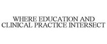 WHERE EDUCATION AND CLINICAL PRACTICE INTERSECT