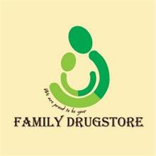 WE ARE PROUD TO BE YOUR FAMILY DRUGSTORE