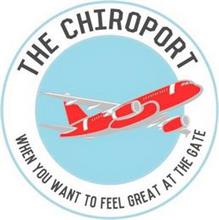 THE CHIROPORT WHEN YOU WANT TO FEEL GREAT AT THE GATE