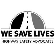 WE SAVE LIVES HIGHWAY SAFETY ADVOCATES