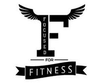 F FOCUSED FOR FITNESS