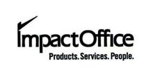 IMPACTOFFICE PRODUCTS. SERVICES. PEOPLE