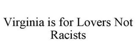 VIRGINIA IS FOR LOVERS NOT RACISTS