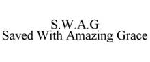 S.W.A.G SAVED WITH AMAZING GRACE