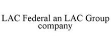 LAC FEDERAL AN LAC GROUP COMPANY