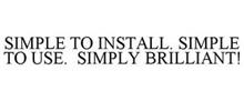 SIMPLE TO INSTALL. SIMPLE TO USE. SIMPLY BRILLIANT!