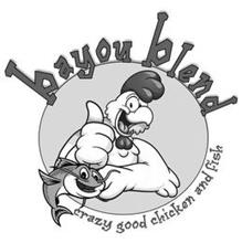 BAYOU BLEND CRAZY GOOD CHICKEN AND FISH