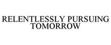 RELENTLESSLY PURSUING TOMORROW