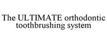 THE ULTIMATE ORTHODONTIC TOOTHBRUSHING SYSTEM
